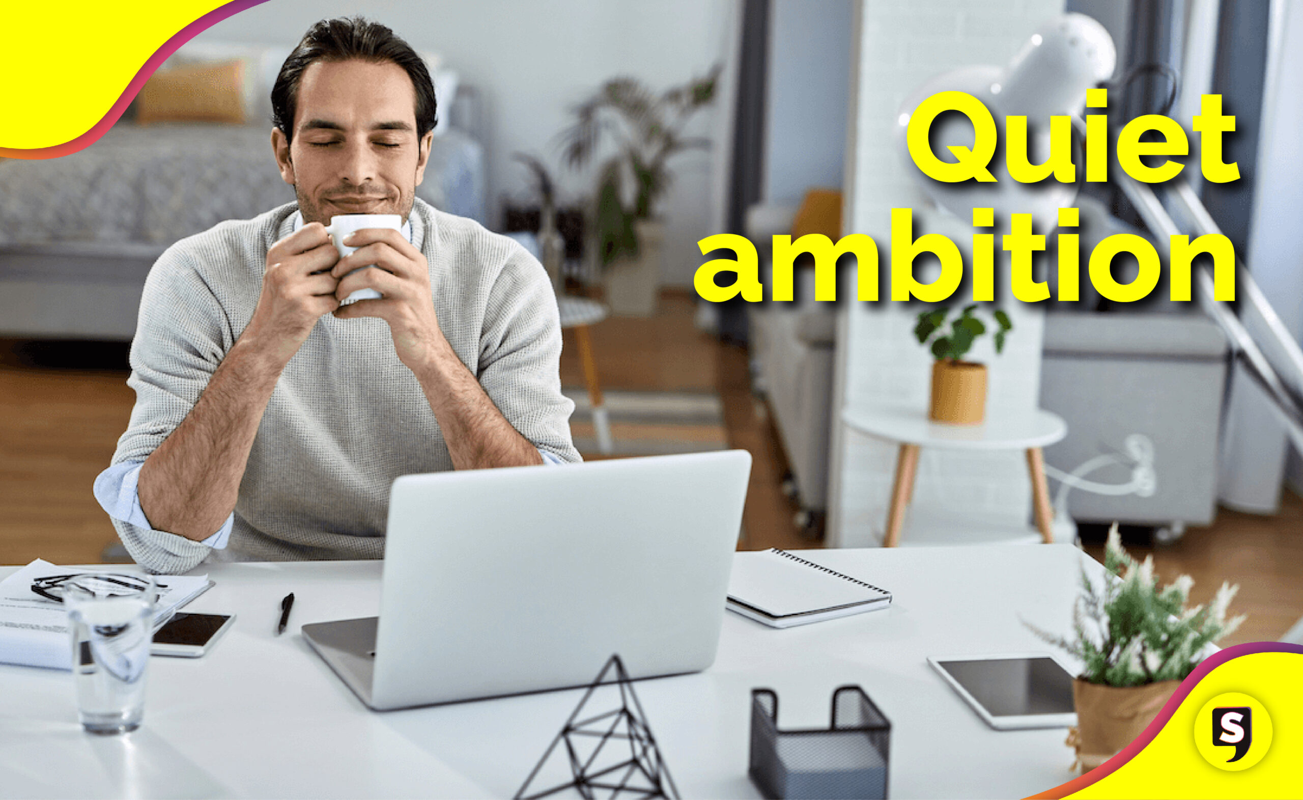 Quiet ambition