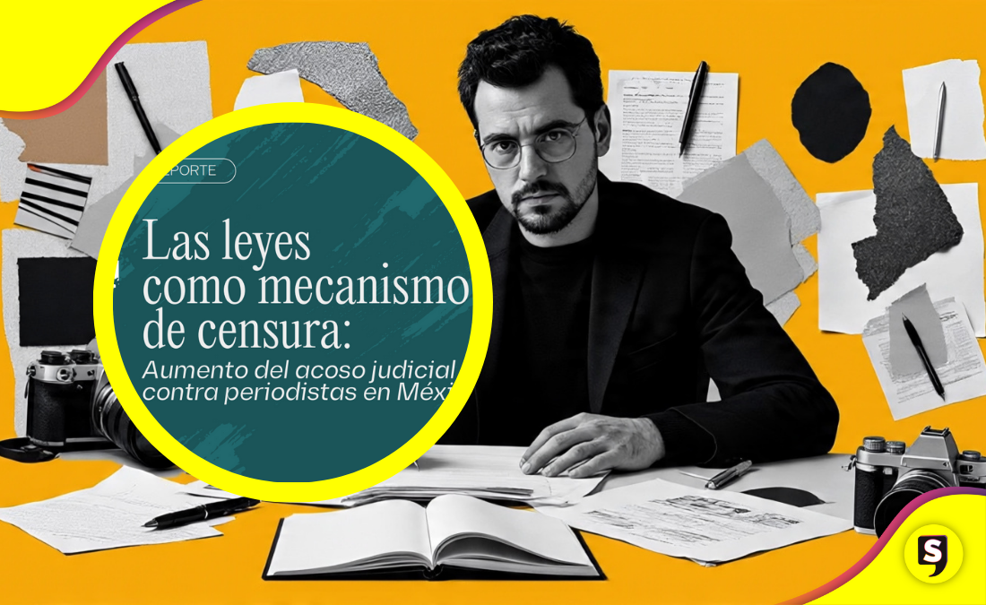Acoso judicial: la nueva censura a la prensa en México