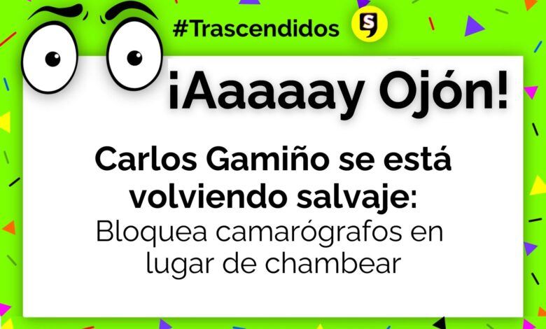 ¡AY OJÓN! Carlos Gamiño se está volviendo salvaje